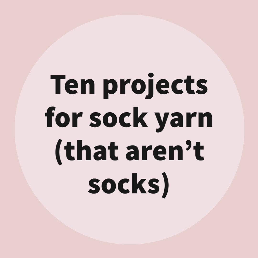 What to Make with Sock Yarn (besides socks)